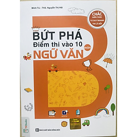 Bứt Phá Điểm Thi Vào 10 Môn Ngữ Văn - Chắc kiến thức, Tư duy nhanh, Thi là đỗ (tặng kèm giấy nhớ PS)