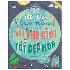 100++ Cách Tạo Nên Một Thế Giới Tốt Đẹp Hơn