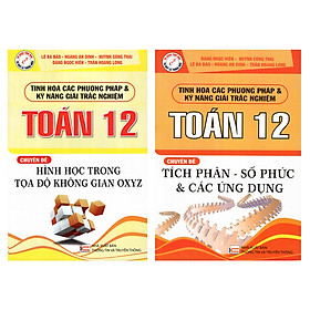 Combo 2 Cuốn Luyện Thi Toán: Tinh Hoa Các Phương Pháp Và Kỹ Năng Giải Trắc Nghiệm Toán 12 Chuyên Đề Tích Phân - Số Phức Và Các Ứng Dụng + Chuyên Đề Hình Học Trong Tọa Độ Không Gian OXYZ