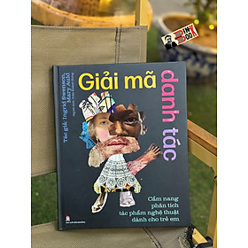 (Bìa cứng, in màu) GIẢI MÃ DANH TÁC - Cẩm Nang Phân Tích Tác Phẩm Nghệ Thuật Dành Cho Trẻ Em - Ingrid Swenson và Mary Auld - Trần Khánh Hưng dịch - NXB Kim Đồng - Marty Neumeier