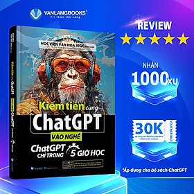 Kiếm Tiền Cùng ChatGPT - Vào Nghề ChatGPT Chỉ Trong 5 Giờ Học - Vanlangbooks