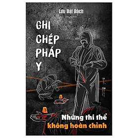 Ghi Chép Pháp Y - Những Thi Thể Không Hoàn Chỉnh