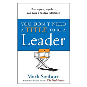 You Don't Need A Title To Be A Leader - Nhà Lãnh Đạo Không Chức Danh