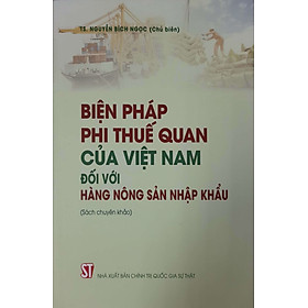 [Download Sách] Biện Pháp Phi Thuế Quan Của Việt Nam Đối Với Hàng Nông Sản Nhập Khẩu (Sách chuyên khảo)