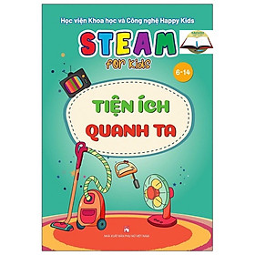 Sách Steam For Kids: Tiện Ích Quanh Ta (6-14 Tuổi)