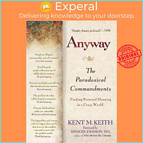 Sách - Anyway : The Paradoxical Commandments: Finding Personal Meaning in a Craz by Kent M Keith (US edition, paperback)