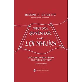 Nhân Dân, Quyền Lực Và Lợi Nhuận - Chủ Nghĩa Tư Bản Tiến Bộ Cho Thời Kì Bất Mãn (Sách tham khảo)