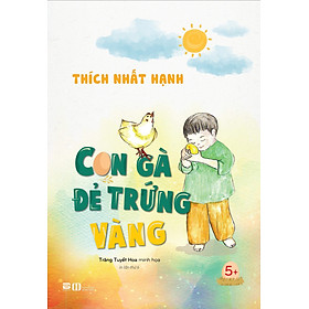 (Bìa Cứng) Con Gà Đẻ Trứng Vàng – Thích Nhất Hạnh – Tái bản – (bìa mềm)