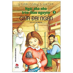 Ngôi Nhà Nhỏ Trên Thảo Nguyên Tập 1: Giữa Đại Ngàn (Tái Bản 2019)