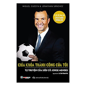 [Download Sách] Chìa Khóa Thành Công Của Tôi - Tự Truyện Của Siêu Cò Jorge MenDes