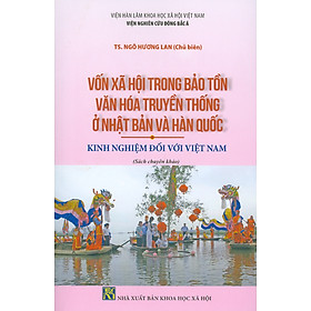 Hình ảnh Vốn Xã Hội Trong Bảo Tồn Văn Hóa Truyền Thống ở Nhật Bản Và Quốc - Kinh Nghiệm Đối Với Việt Nam (Sách chuyên khảo)