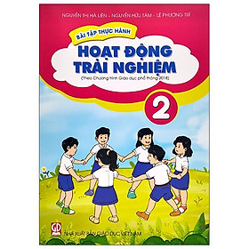 Bài Tập Thực Hành Hoạt Động Trải Nghiệm Lớp 2 (Theo Chương Trình Giáo Dục Phổ Thông 2018)