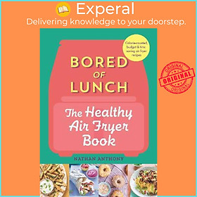 Sách - Bored of Lunch: The Healthy Air Fryer Book by Nathan Anthony (UK edition, hardcover)