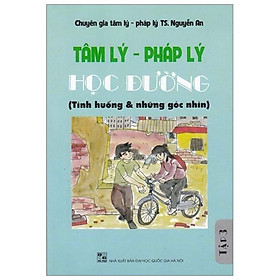 Tâm Lý - Pháp Lý Học Đường - Tình Huống Và Những Góc Nhìn - Tập 3