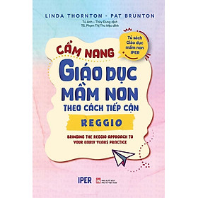 CẨM NANG GIÁO DỤC MẦM NON THEO CÁCH TIẾP CẬN REGGIO - Linda Thornton, Pat Brunton - Quảng Văn - NXB Phụ Nữ Việt Nam