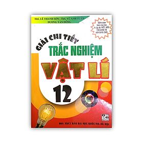 Sách - Giải Chi Tiết Trắc Nghiệm Vật Lí 12