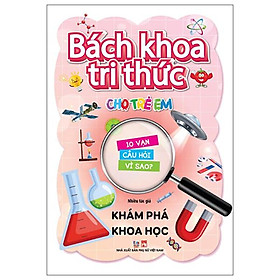 Sách - Bách Khoa Tri Thức Cho Trẻ Em - 10 Vạn Câu Hỏi Vì Sao - Khám Phá Khoa Học