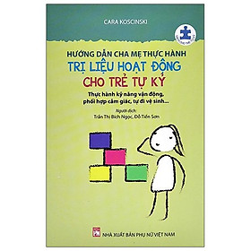 Hướng Dẫn Cha Mẹ Thực Hành Trị Liệu Hoạt Động Cho Trẻ Tự Kỷ (Tái Bản 2024)