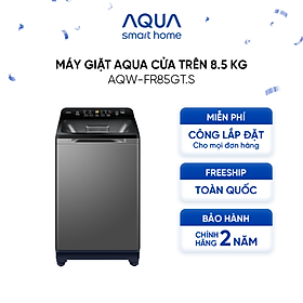 Mua Máy giặt cửa trên Aqua 8.5kg AQW-FR85GT.S - Hàng chính hãng - Chỉ giao HCM  Hà Nội  Đà Nẵng  Hải Phòng  Bình Dương  Đồng Nai  Cần Thơ