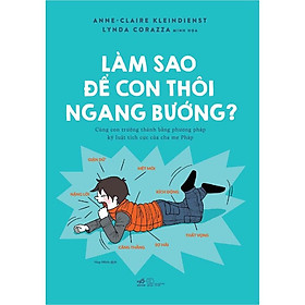 [Download Sách] Sách - Làm sao để con thôi ngang bướng?