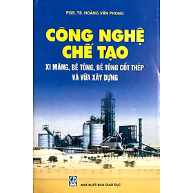 Công nghệ chế tạo ximăng, bêtông, bêtông cốt thép và vữa xây dựng