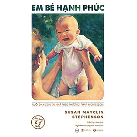Em Bé Hạnh Phúc - Nuôi Dạy Trẻ Tại Nhà Theo Phương Pháp Montessori (Tái Bản 2025) - Bản Quyền