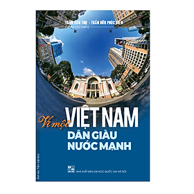 Vì một Việt Nam Dân giàu Nước mạnh