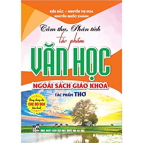 Cảm thụ, phân tích tác phẩm văn học ngoài sách giáo khoa tác phẩm thơ (dùng chung cho các bộ sgk hiện hành) -HA