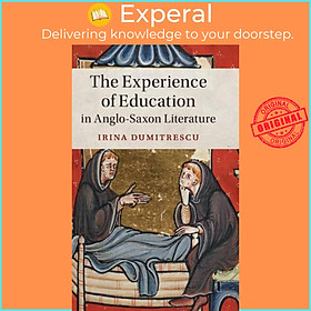 Sách - The Experience of Education in Anglo-Saxon Literature by Irina Dumitrescu (UK edition, hardcover)