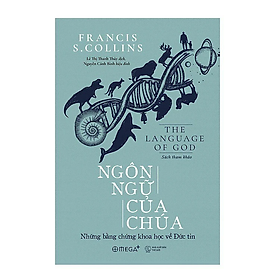 NGÔN NGỮ CỦA CHÚA - Những Bằng Chứng Khoa Học Về Đức Tin - Francis S.Collins - Tái bản - (bìa mềm)