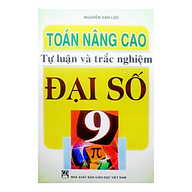 Toán Nâng Cao Tự Luận Và Trắc Nghiệm Đại Số 9