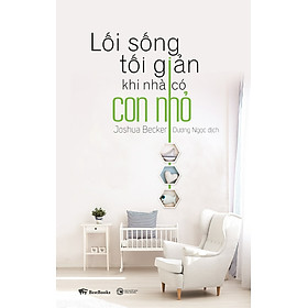 Lối sống tối giản khi nhà có con nhỏ