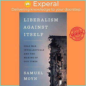 Sách - Liberalism against Itself - Cold War Intellectuals and the Making of Our T by Samuel Moyn (UK edition, hardcover)