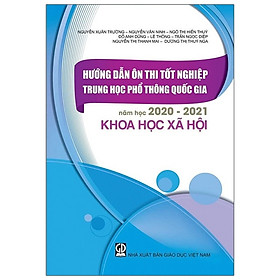 Hướng Dẫn Ôn Tập Tốt Nghiệp Trung Học Phổ Thông Quốc Gia Năm Học 2020 - 2021 Khoa Học Xã Hội