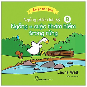 Ấm Áp Tình Bạn - Ngỗng Phiêu Lưu Ký - Tập 8: Ngỗng Và Cuộc Thám Hiểm Trong Rừng