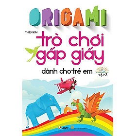 Origami - Trò Chơi Gấp Giấy Dành Cho Trẻ Em - Tập 2 (Tái bản năm 2023)