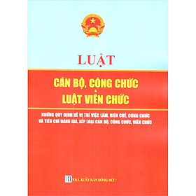 [Download Sách] Luật Cán Bộ, Công Chức Và Luật Viên Chức - Những Quy Định Về Vị Trí Việc Làm, Biên Chế, Công Chức Và Tiêu Chí Đánh Giá , Xếp Loại Cán Bộ, Công Chức, Viên Chức