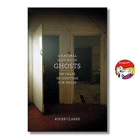Sách - A Natural History of Ghosts: 500 Years of Hunting for Proof by Roger Clarke | Ngoại văn