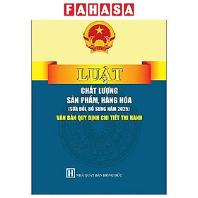 Luật Chất Lượng Sản Phẩm, Hàng Hóa (Sửa Đổi, Bổ Sung Năm 2025) - Văn Bản Quy Định Chi Tiết Thi Hành - NS Lao Động
