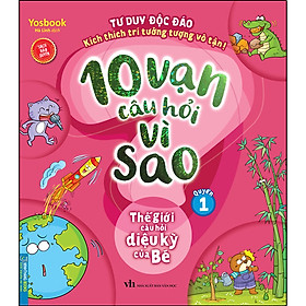 Sách - 10 vạn câu hỏi vì sao - Thế giới câu hỏi diệu kỳ của bé (quyển 1)