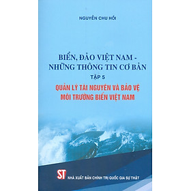Biển, Đảo Việt Nam - Những Thông Tin Cơ Bản, Tập 5: Quản Lý Tài Nguyên Và Bảo Vệ Môi Trường Biển Việt Nam