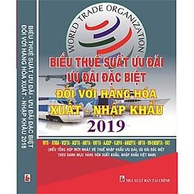 Biểu Thuế Suất Ưu Đãi, Ưu Đãi Đặc Biệt Đối Với Hàng Hóa Xuất Nhập Khẩu Năm 2019 - EXPORT – IMPORT TAX MFN/WTO – ATIGA – VCFTA – ACFTA – AKFTA – AJCFTA – VJEPA – AANZFTA – AIFTA – VAT