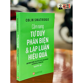 Cẩm nang TƯ DUY PHẢN BIỆN và LẬP LUẬN HIỆU QUẢ – Colin Swatridge – Nguyễn Minh dịch – NXB Tổng hợp TPHCM