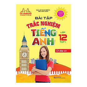 Bài Tập Trắc Nghiệm Tiếng Anh Lớp 12 Tập 1 Có Đáp Án