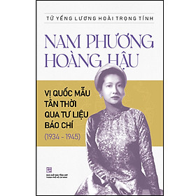 Nam Phương hoàng hậu - Vị quốc mẫu tân thời qua tư liệu báo chí (1934 - 1945)