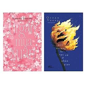 Sách Combo 2 Cuốn  Tiểu Thuyết Trưởng Thành : Organ Mùa Xuân nn + Một Thoáng Ta Rực Rỡ Ở Nhân Gian nn