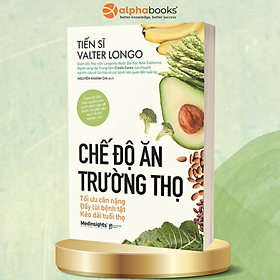 Chế Độ Ăn Trường Thọ: Tối Ưu Cân Nặng, Đẩy Lùi Bệnh Tật, Kéo Dài Tuổi Thọ