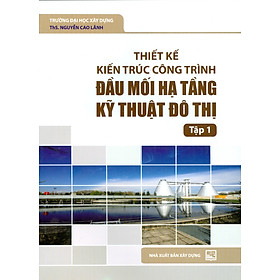 [Download Sách] Thiết Kế Kiến Trúc Công Trình Đầu Mối Hạ Tầng Kỹ Thuật Đô Thị. Tập 1 