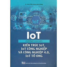 Iot Internet Vạn Vật - Kiến Trúc IoT, IoT Công Nghiệp Và Công Nghiệp 4.0,