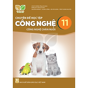 Sách giáo khoa Chuyên đề học tập Công nghệ 11- Công nghệ Chăn nuôi- Kết Nối Tri Thức Với Cuộc Sống (Kèm Nilon bọc Sách) - Kil Chiyoen